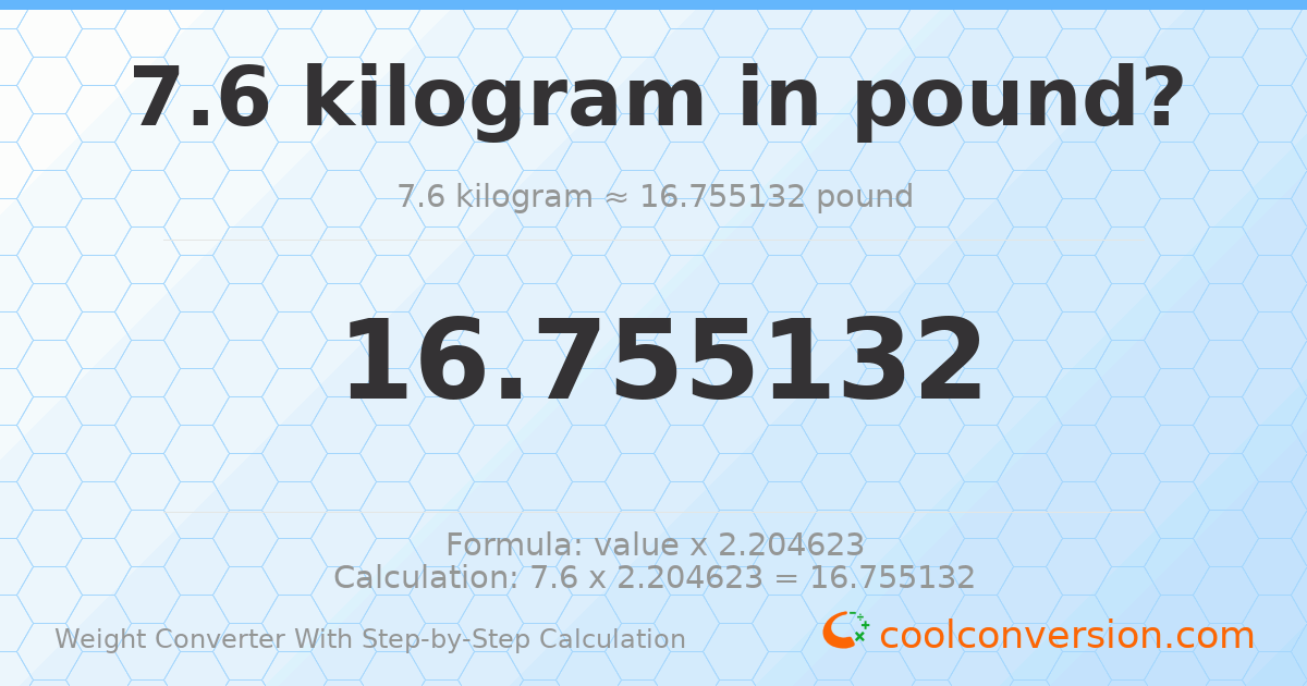 7.6 kilograms = 16.7551 pounds