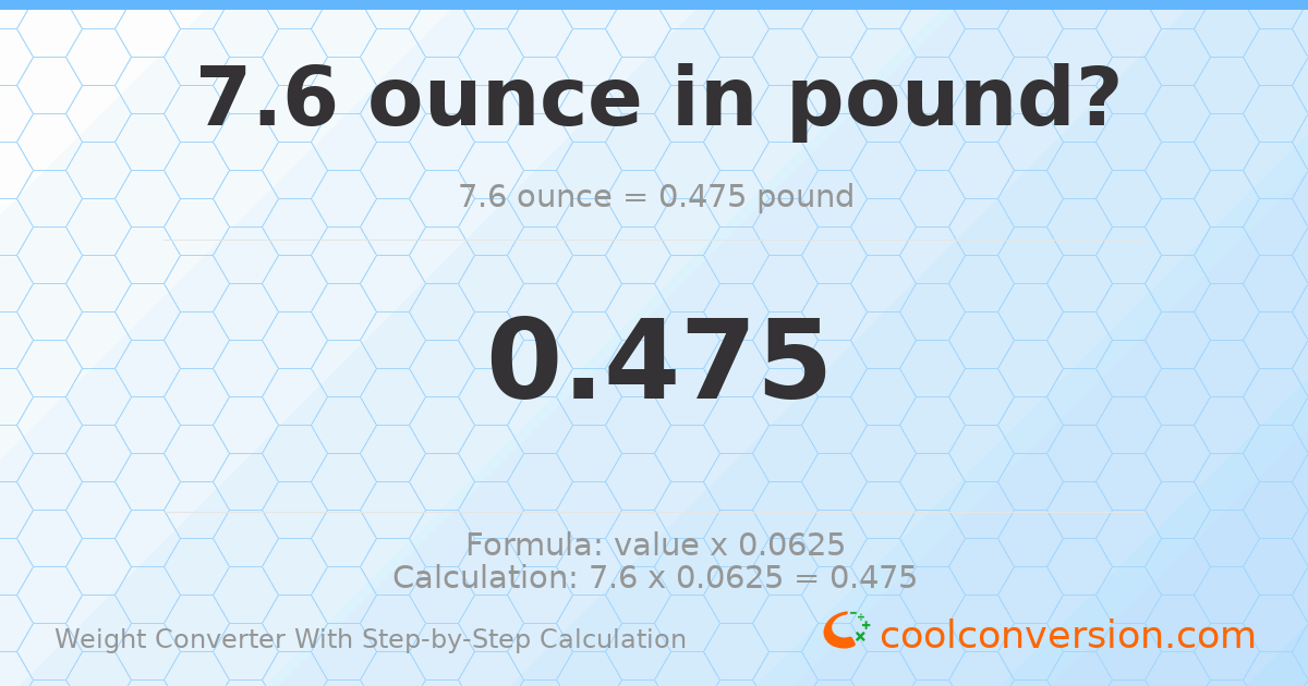 7.6 ounces = 0.475 pounds