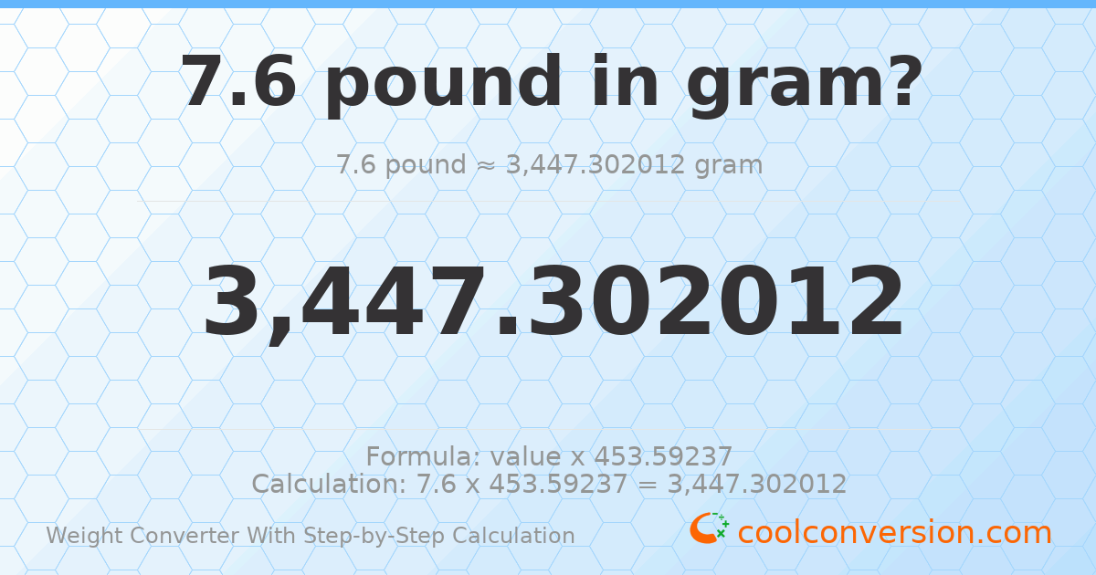 7.6 pounds = 3447.3 grams