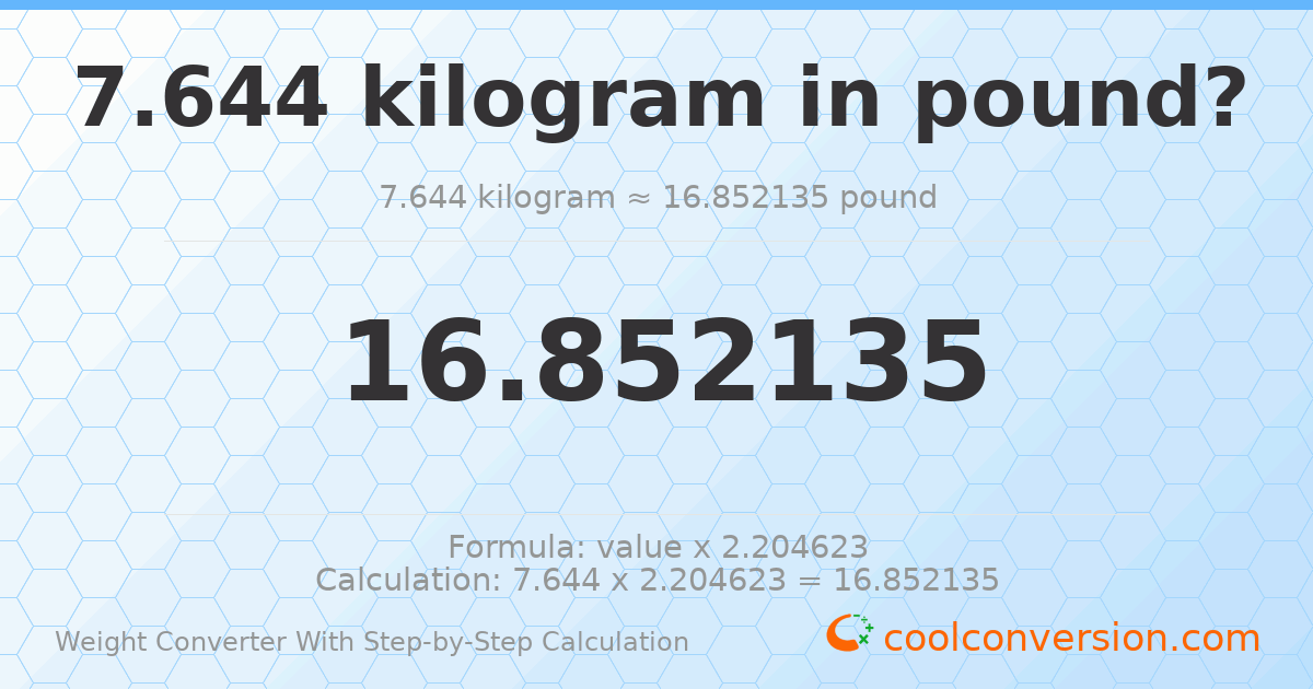 7.644 kilograms = 16.8521 pounds