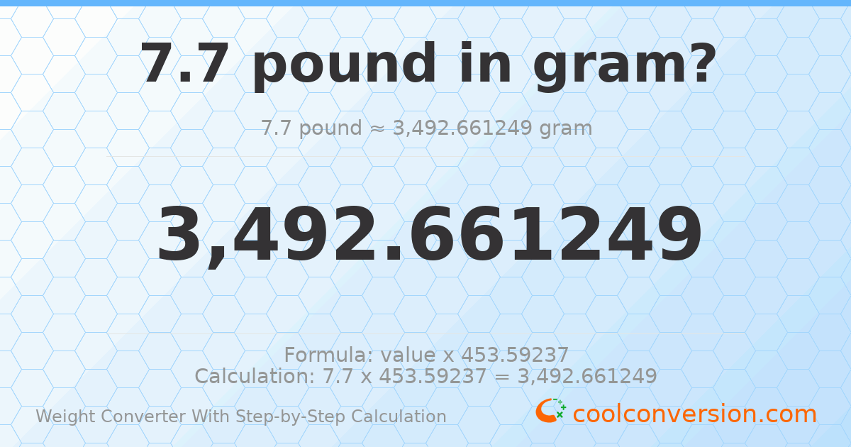 7.7 pounds = 3492.66 grams