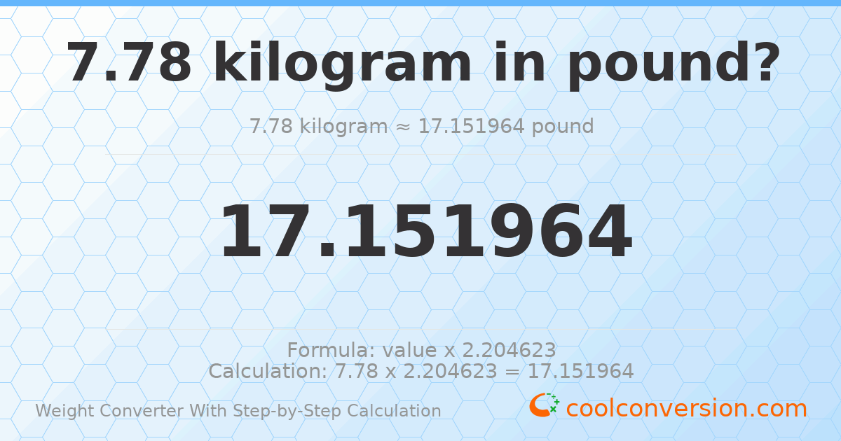 7.78 kilograms = 17.152 pounds