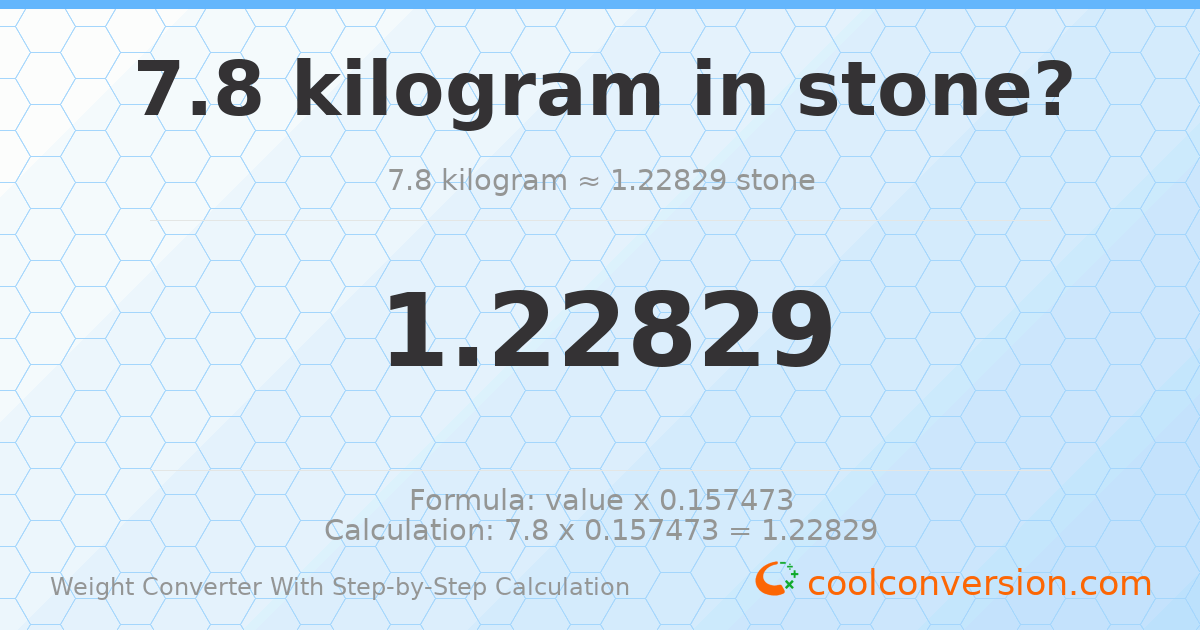 7.8 kilograms = 1.22829 stones