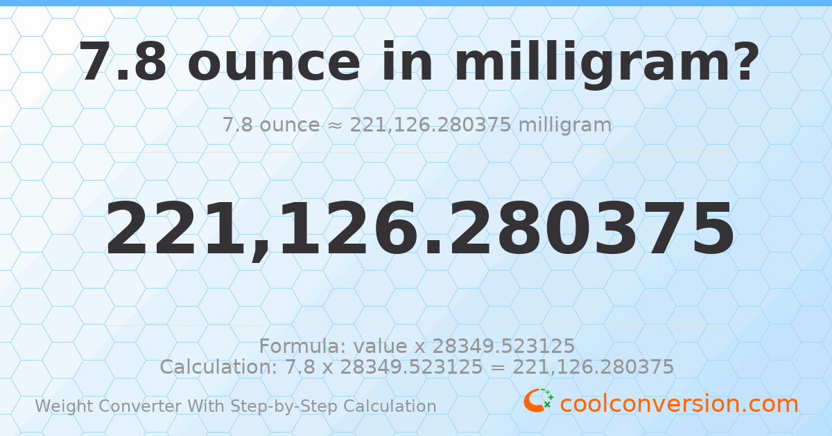 7.8 ounces = 221126 milligrams
