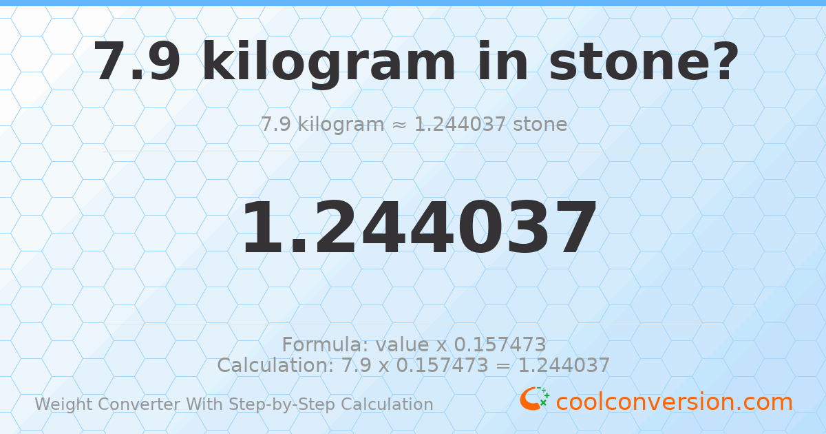 7.9 kilograms = 1.24404 stones