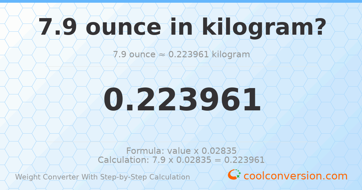 7.9 ounces = 0.223961 kilograms