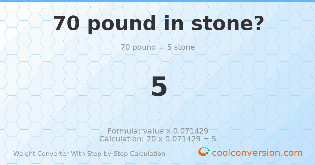 70 pounds = 5 stones