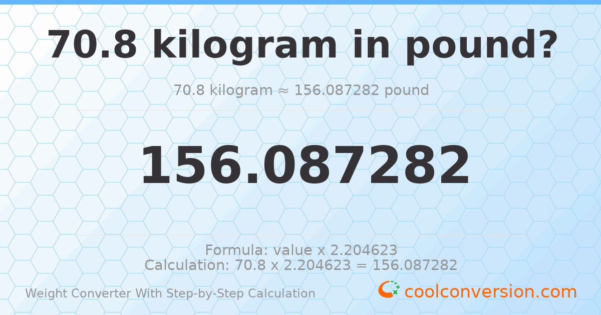 70.8 kilograms = 156.087 pounds