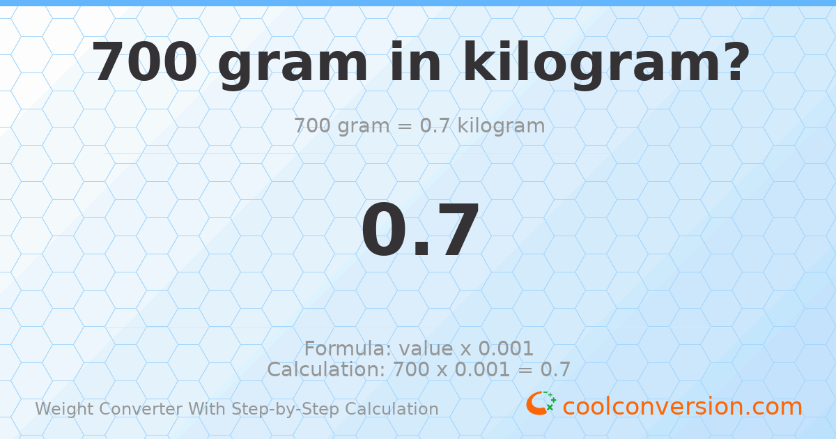 700 grams = 0.7 kilograms