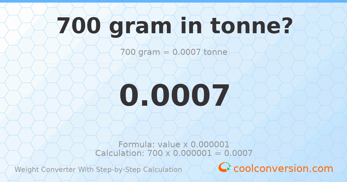 700 grams = 0.0007 tonnes