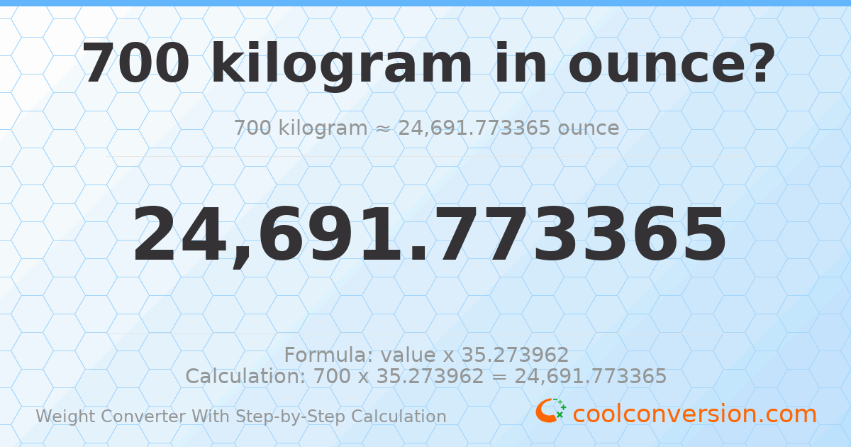 700 kilograms = 24691.8 ounces