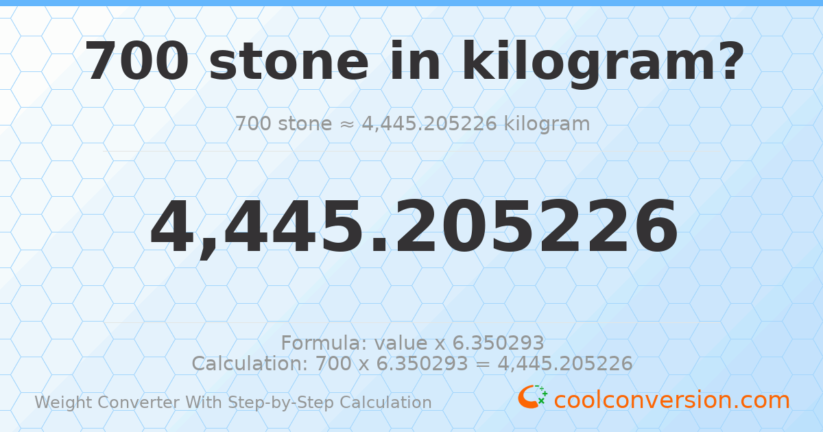 700 stones = 4445.21 kilograms