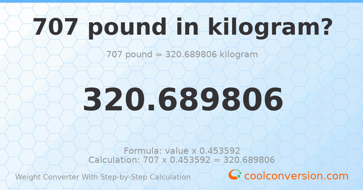 707 pounds = 320.69 kilograms