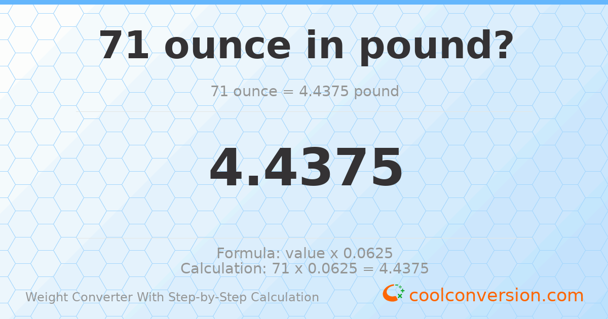 71 ounces = 4.4375 pounds