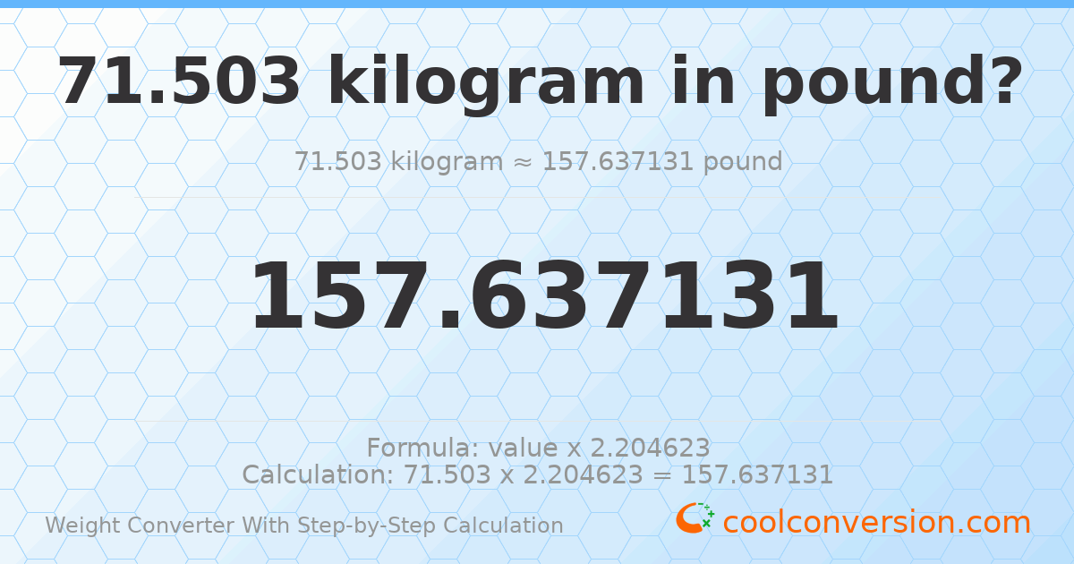 71.503 kilograms = 157.637 pounds