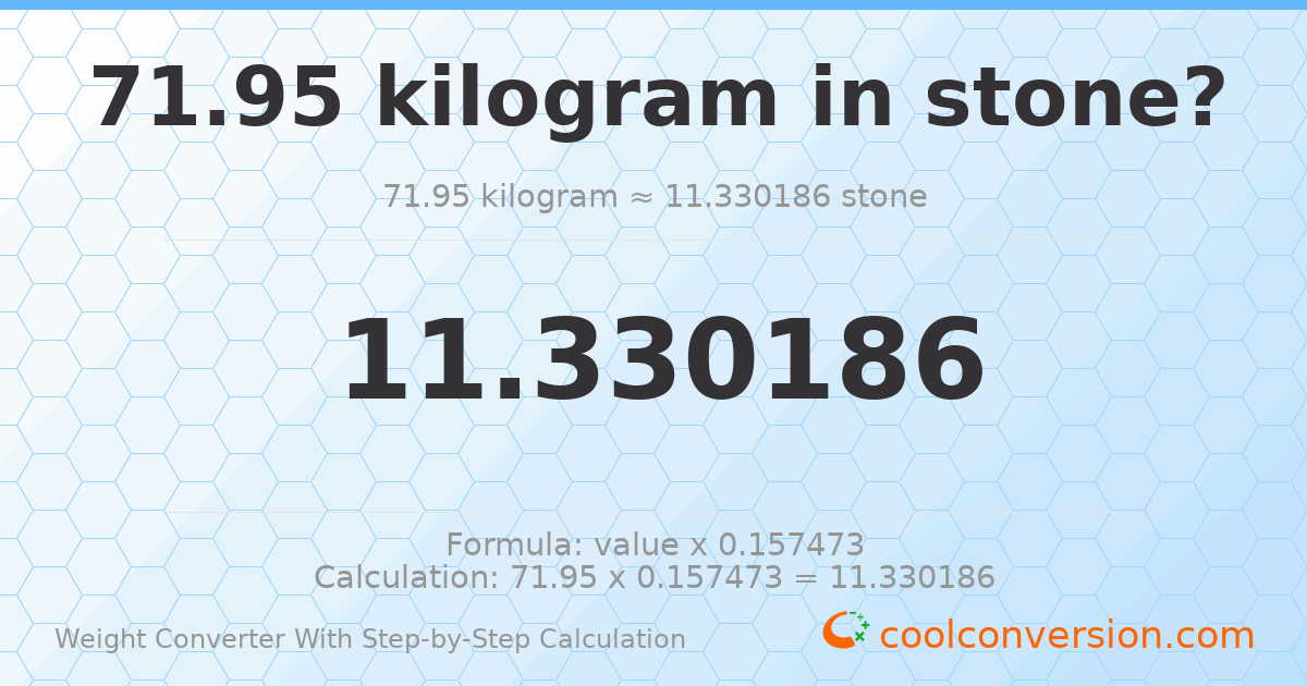 71.95 kilograms = 11.3302 stones