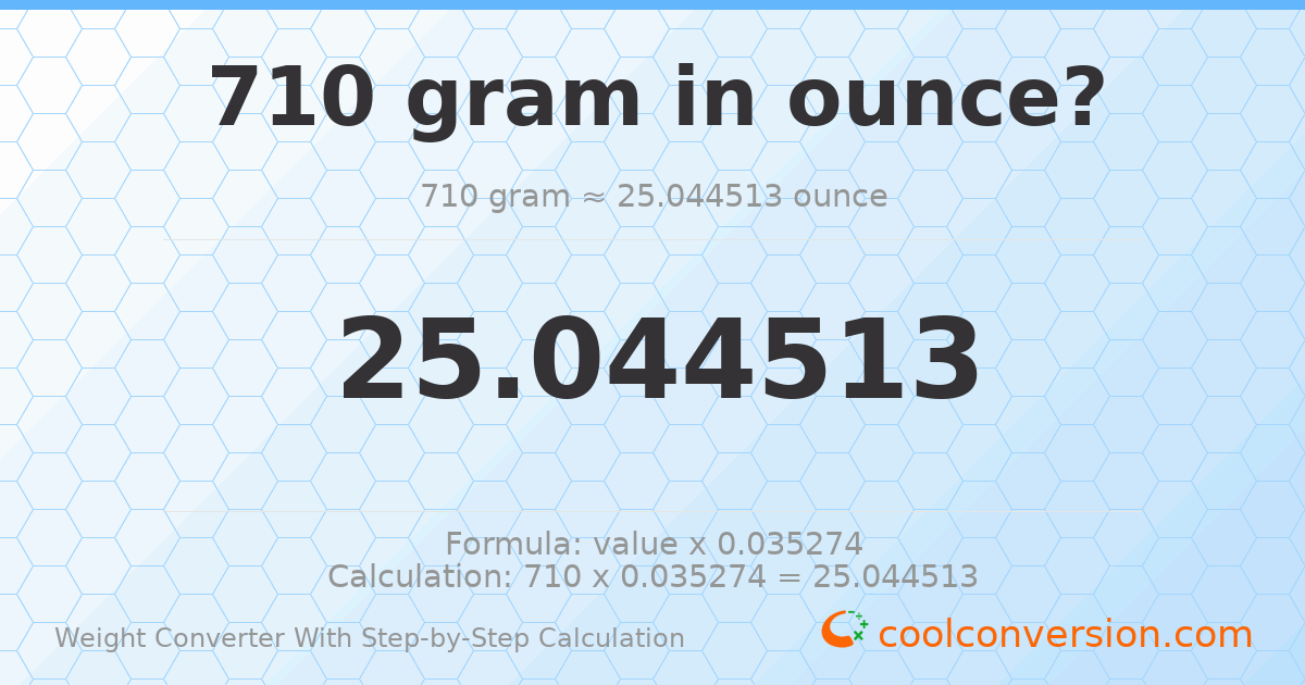 710 grams = 25.0445 ounces