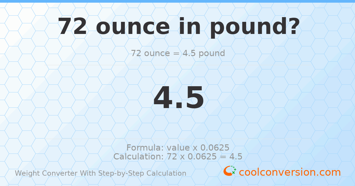 72 ounces = 4.5 pounds