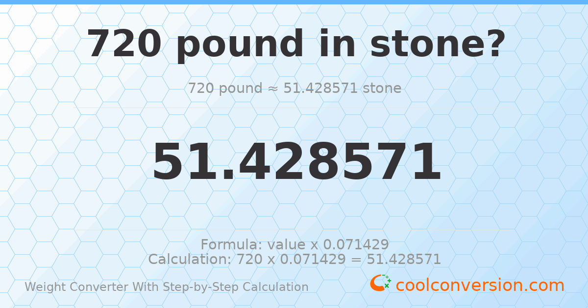 720 pounds = 51.4286 stones