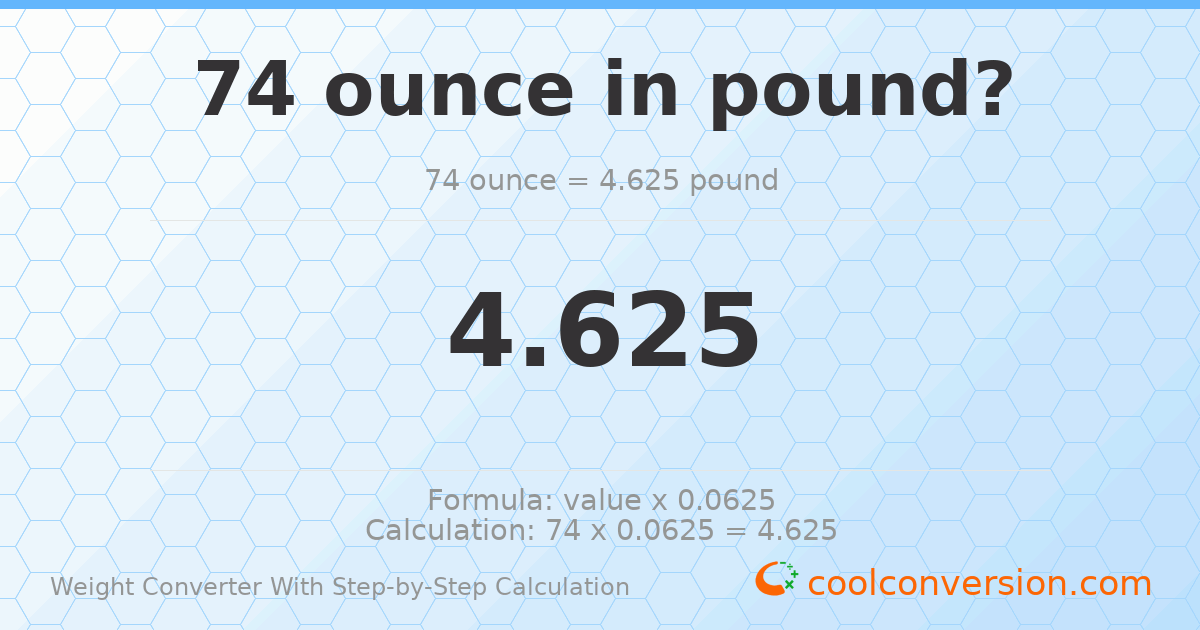 74 ounces = 4.625 pounds