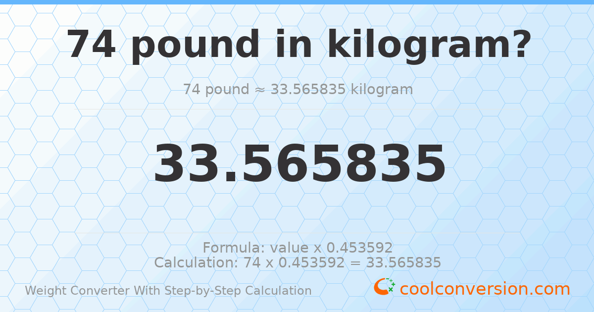 74 pounds = 33.5658 kilograms