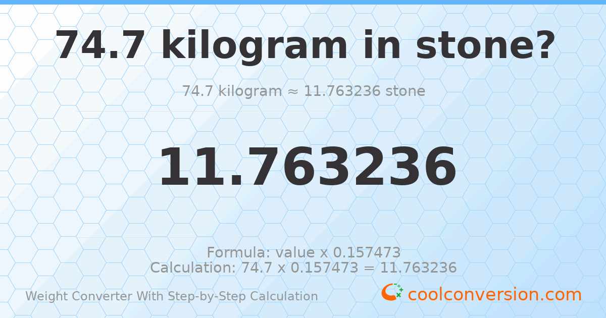 74.7 kilograms = 11.7632 stones