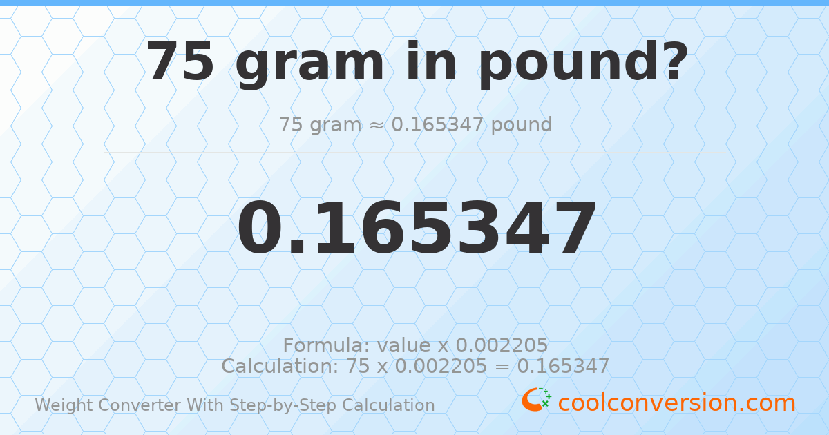 75 grams = 0.165347 pounds