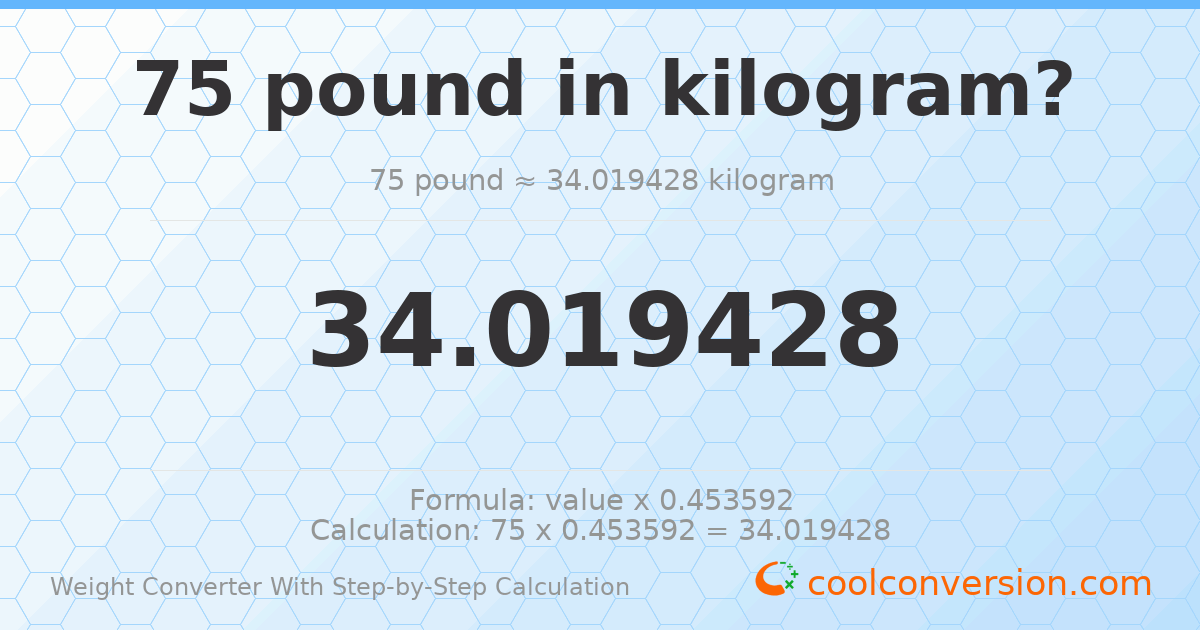 75 pounds = 34.0194 kilograms