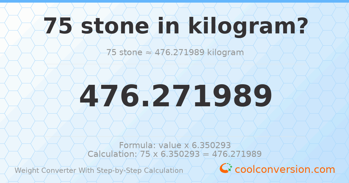75 stones = 476.272 kilograms