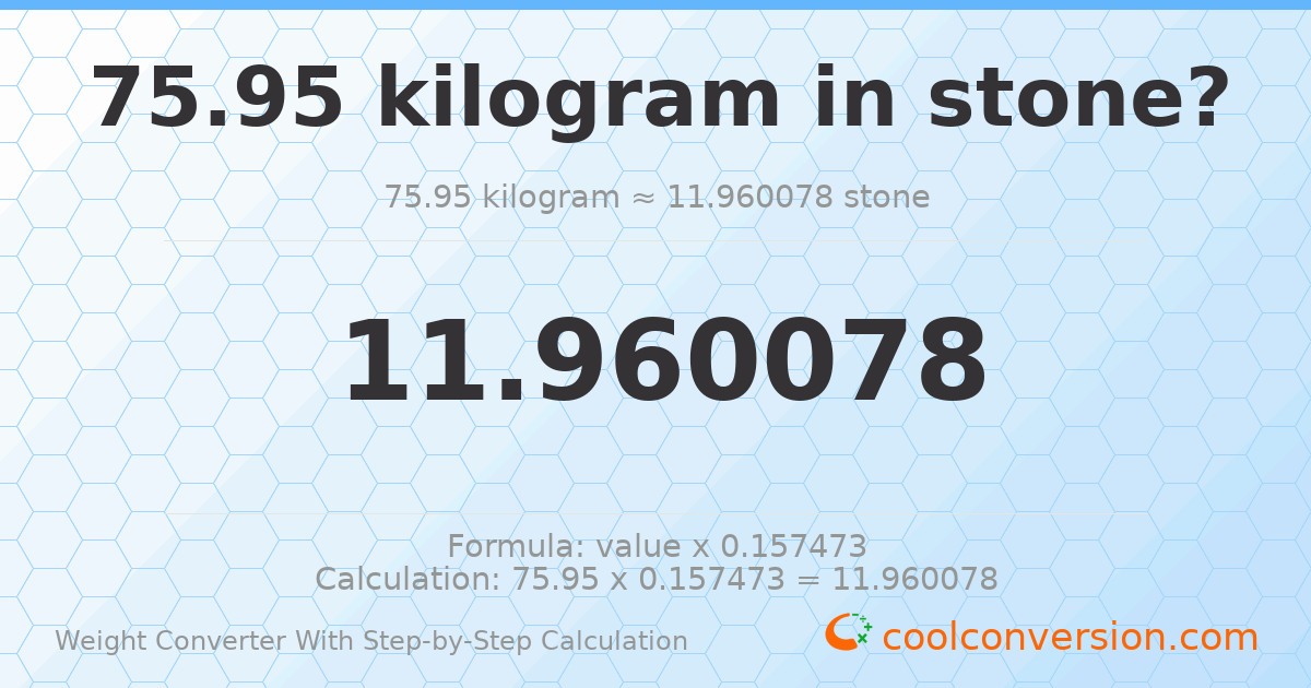 75.95 kilograms = 11.9601 stones