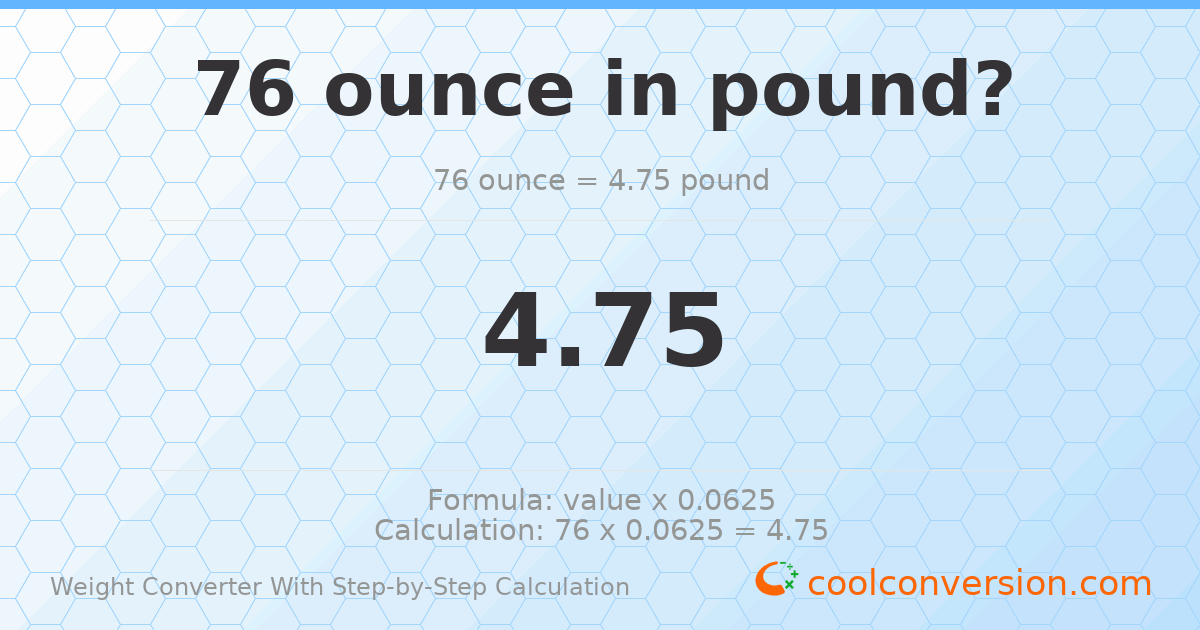 76 ounces = 4.75 pounds