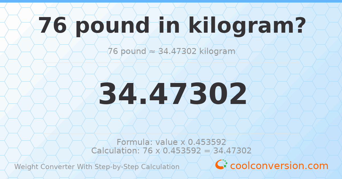 76 pounds = 34.473 kilograms