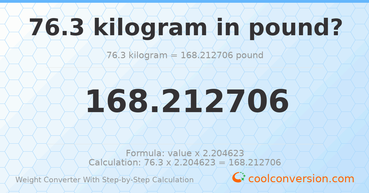 76.3 kilograms = 168.213 pounds