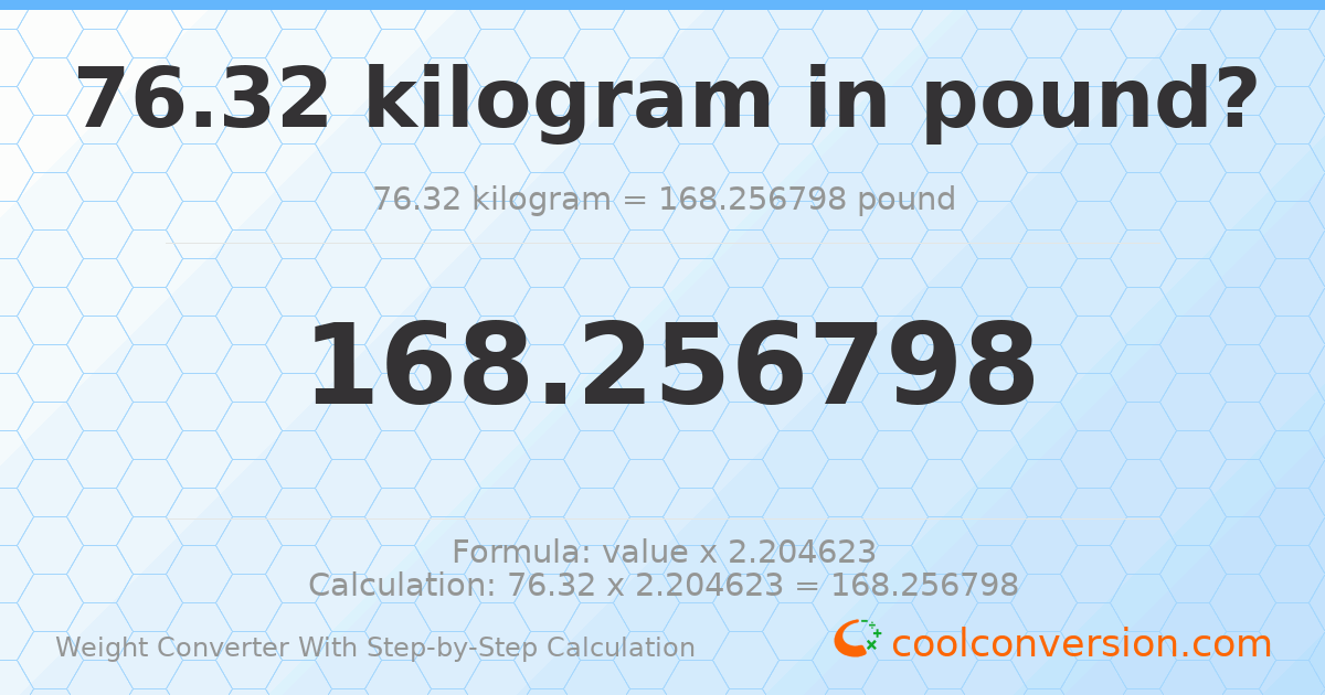 76.32 kilograms = 168.257 pounds