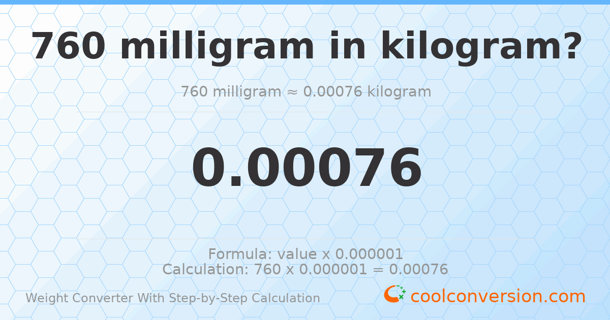 760 milligrams = 0.00076 kilograms