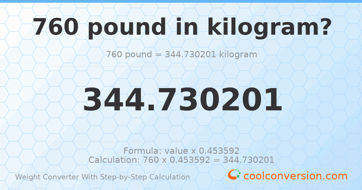760 pounds = 344.73 kilograms