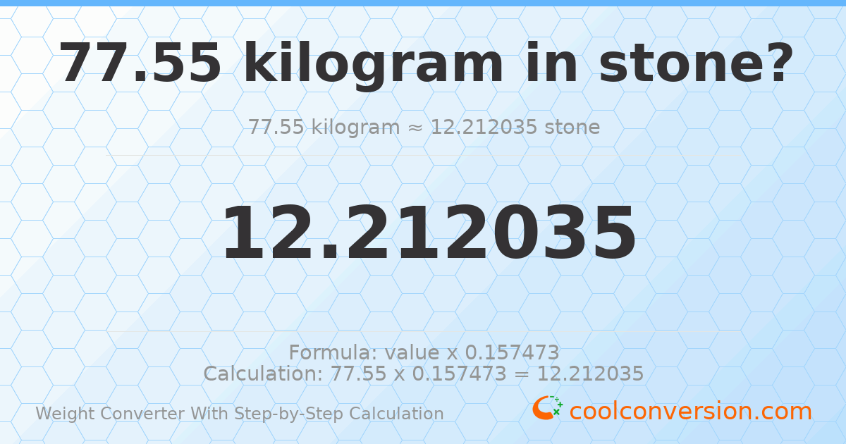 77.55 kilograms = 12.212 stones