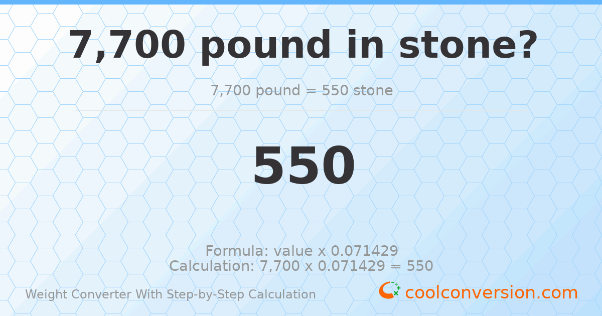 7700 pounds = 550 stones