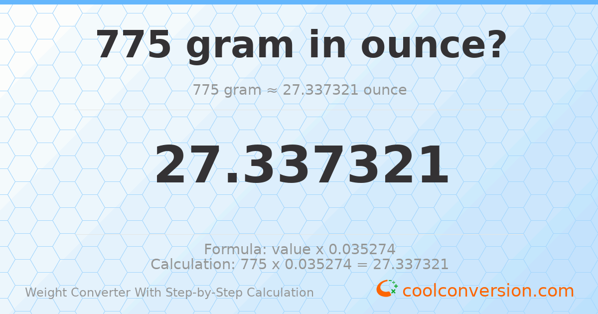 775 grams = 27.3373 ounces
