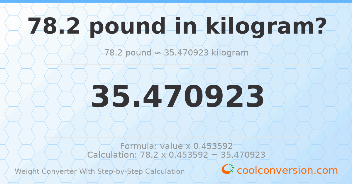 78.2 pounds = 35.4709 kilograms