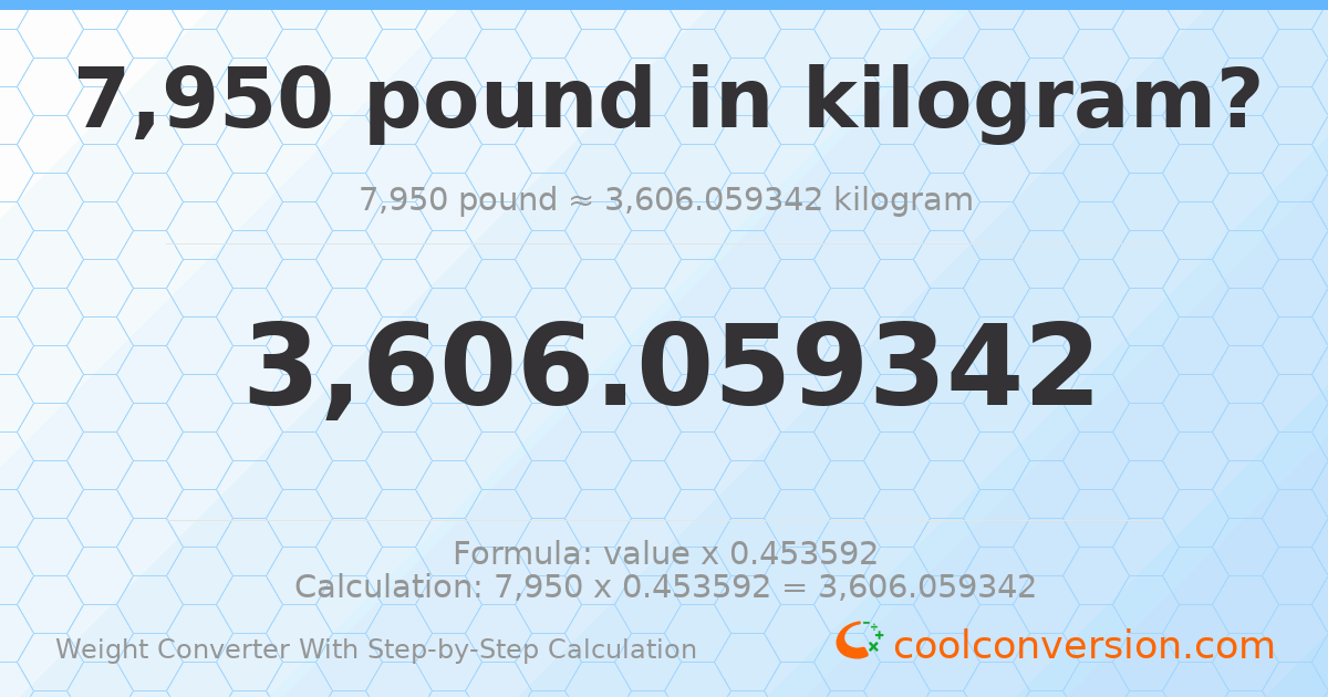 7950 pounds = 3606.06 kilograms