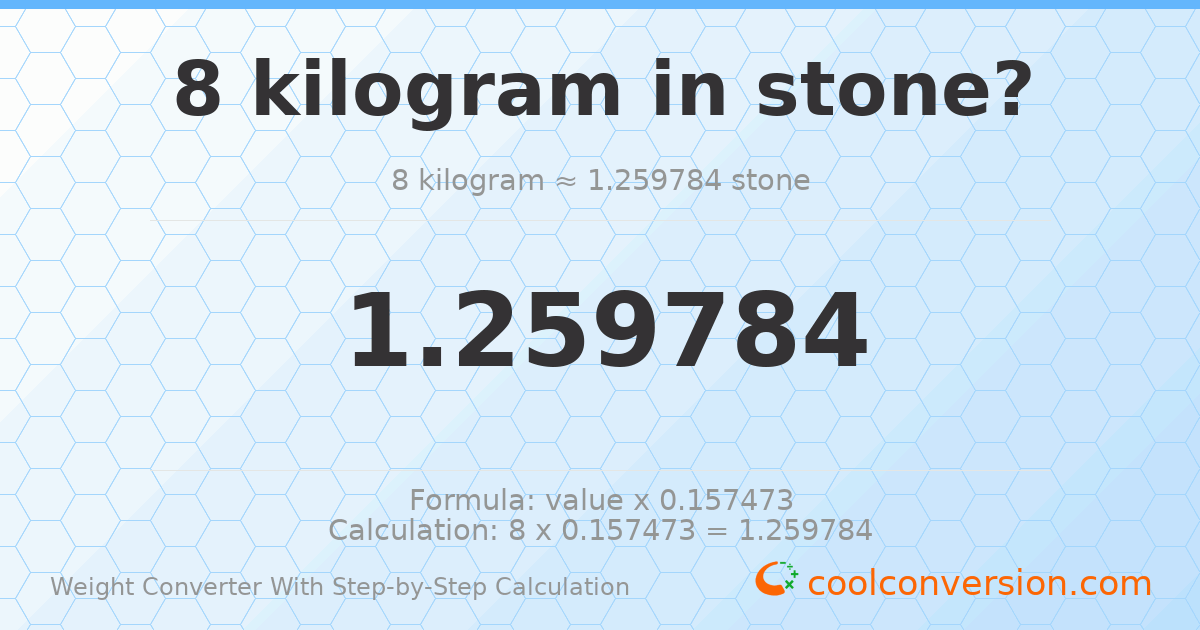 8 kilograms = 1.25978 stones