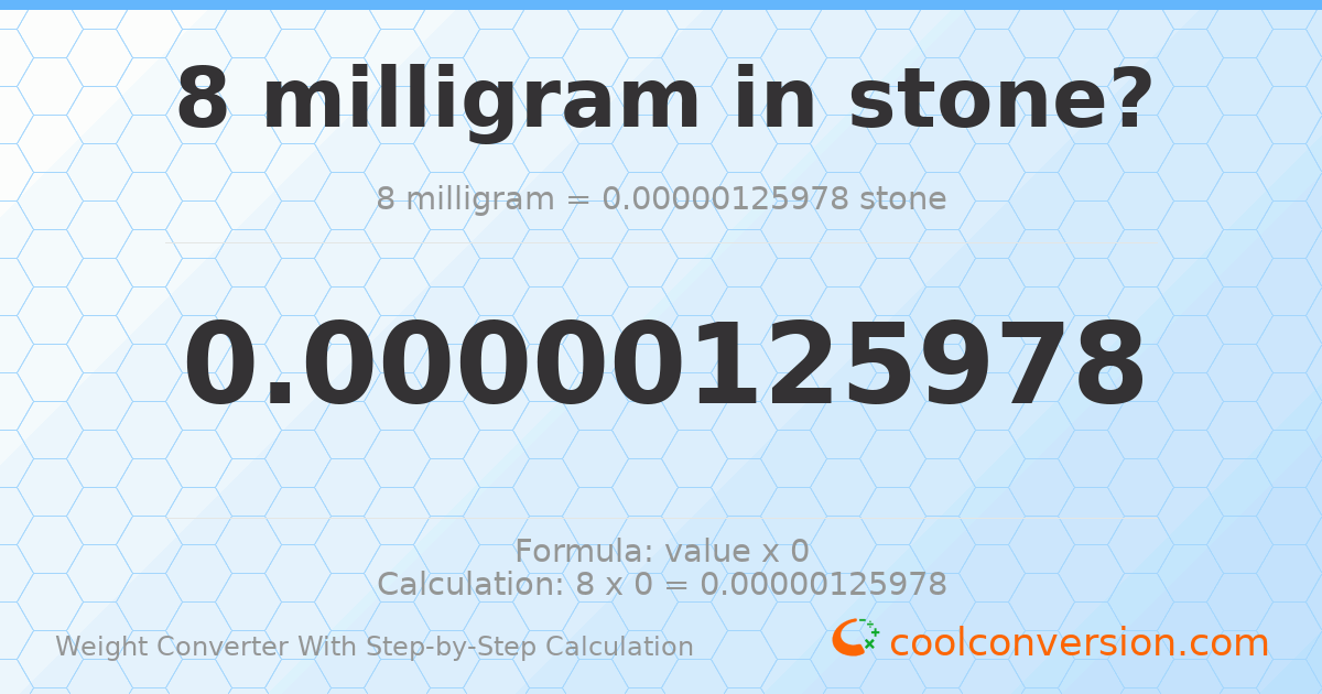 8 milligrams = 1.25978 × 10⁻⁶ stones