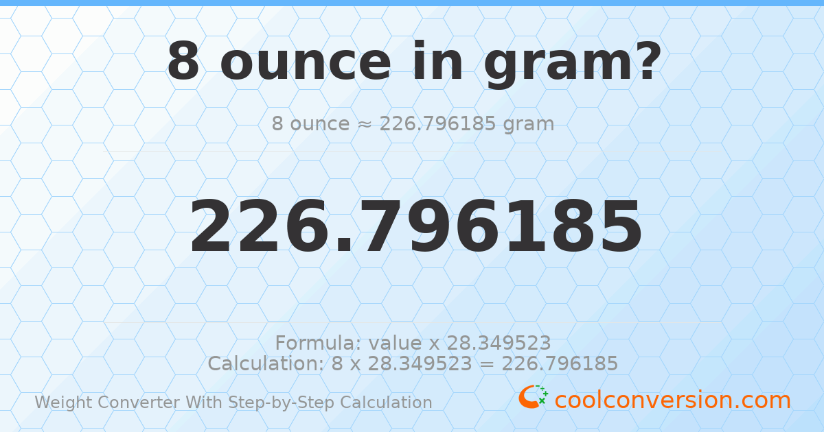 8 ounces = 226.796 grams