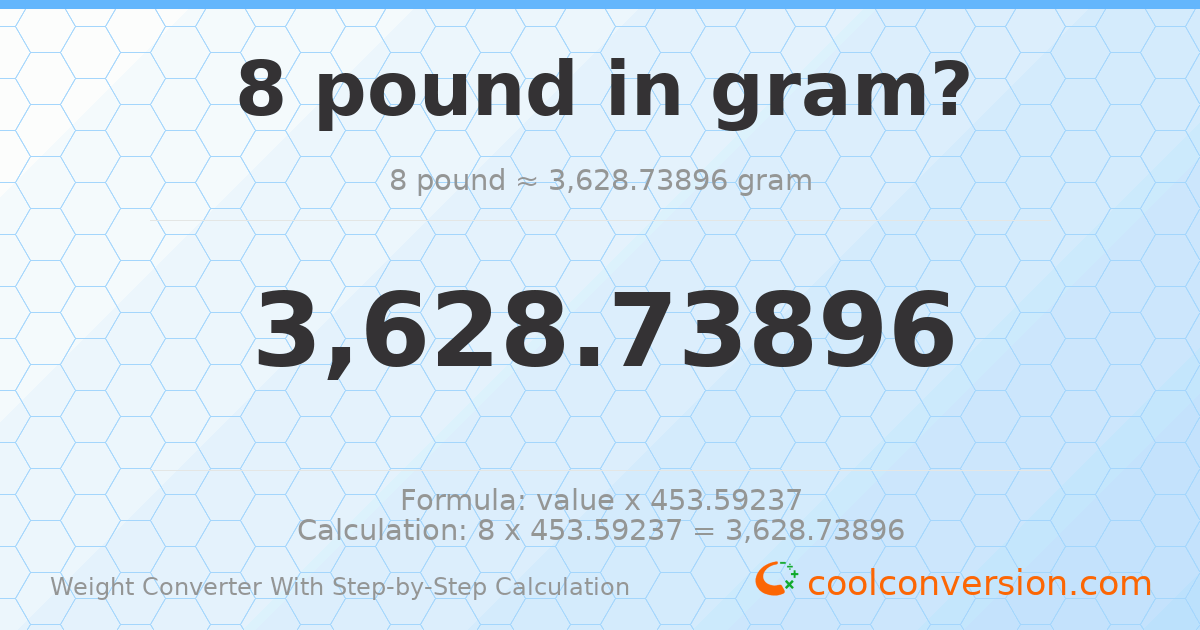 8 pounds = 3628.74 grams
