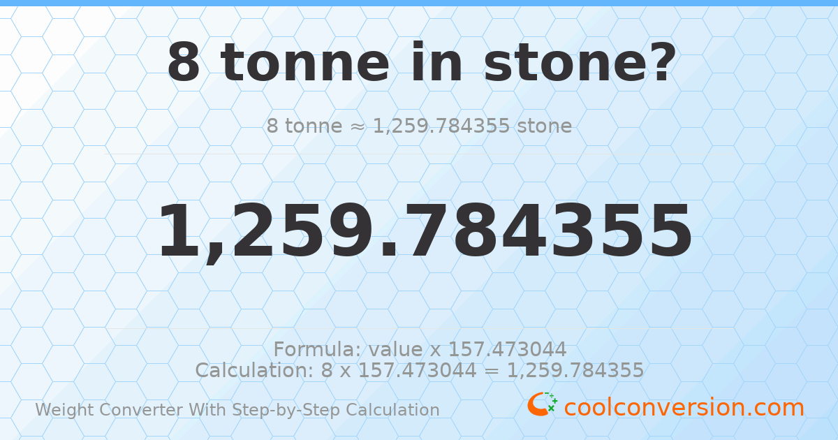 8 tonnes = 1259.78 stones