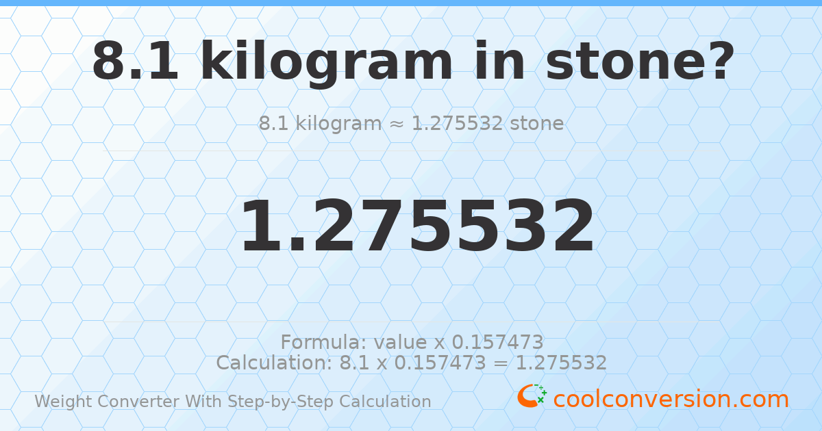 8.1 kilograms = 1.27553 stones