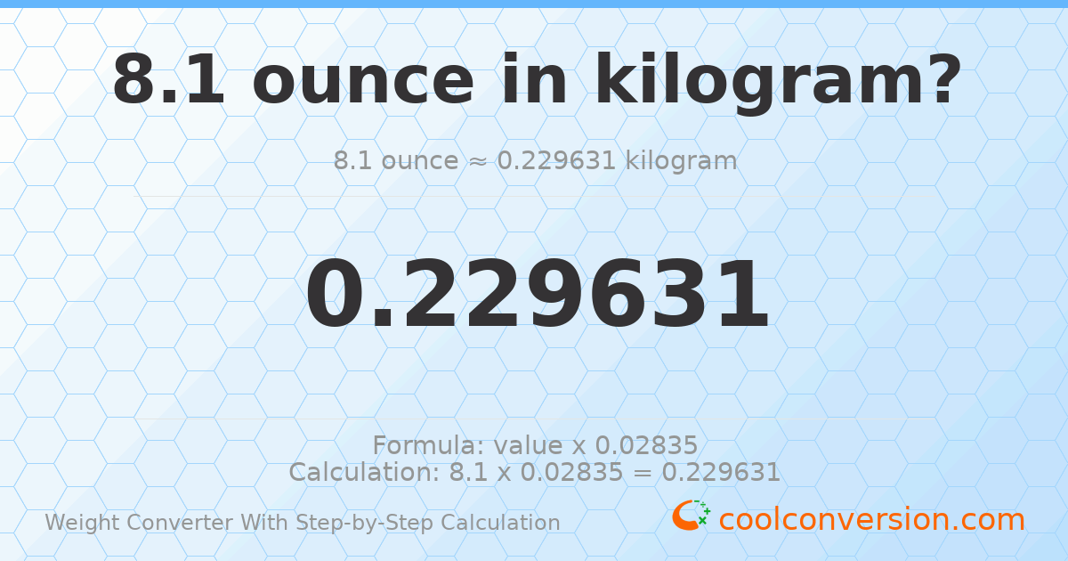 8.1 ounces = 0.229631 kilograms