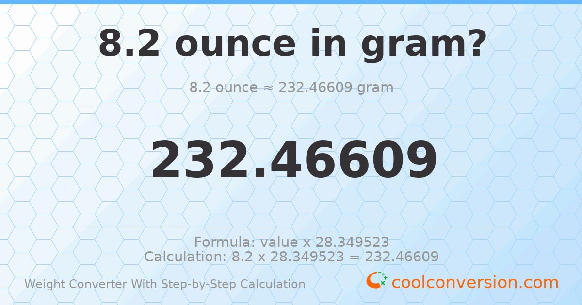 8.2 ounces = 232.466 grams