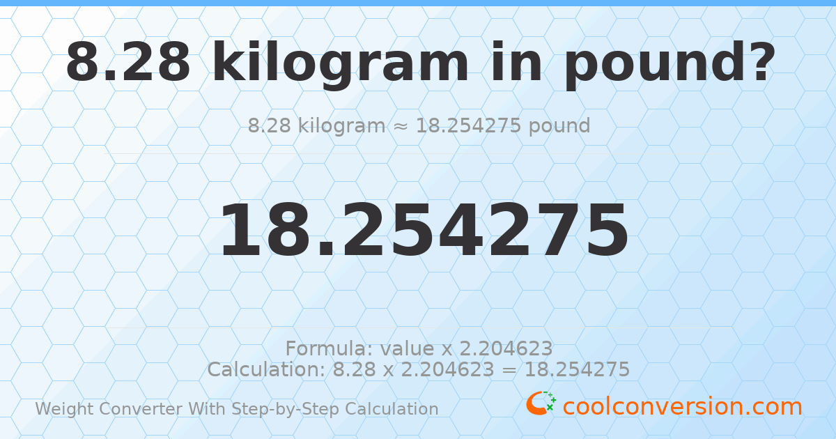 8.28 kilograms = 18.2543 pounds